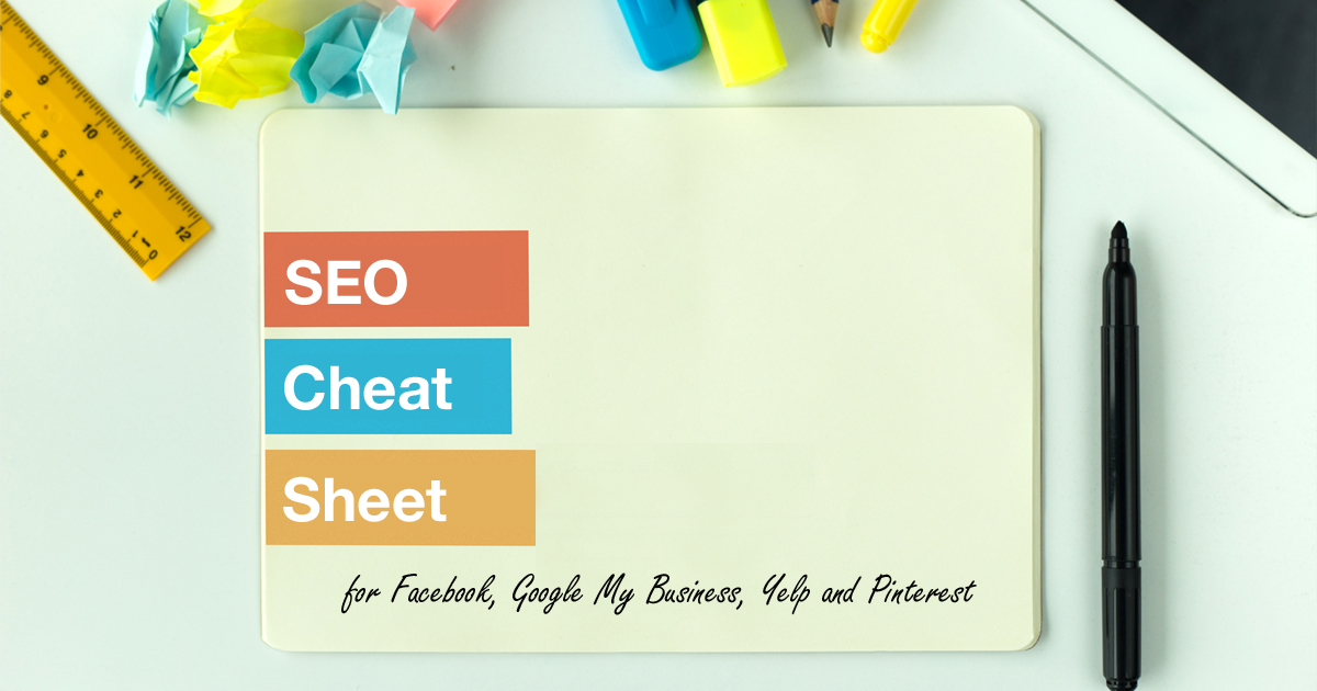 SEO Cheat Sheet for Facebook, Google My Business, Yelp and Pinterest