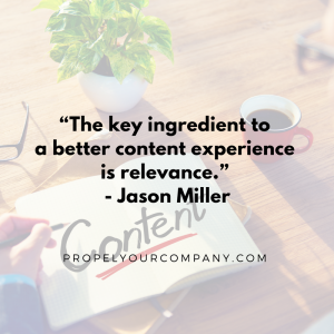 “The key ingredient to a better content experience is relevance.” - Jason Miller