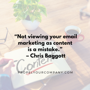 “Not viewing your email marketing as content is a mistake.” –Chris Baggott