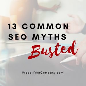 13 SEO Myths - Busted! By Propel Marketing & Design | PropelYourCompany.com