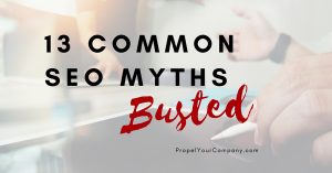 13 Common SEO Myths Busted by Propel Marketing & Design | PropelYourCompany.com