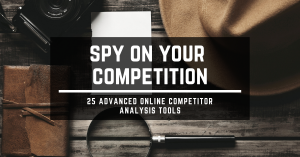 Spy on your competition: 25 advanced online competitor analysis tools