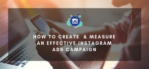 How to Create and Measure an Effective Instagram Ads Campaign