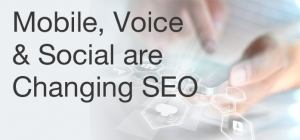Mobile, Voice & Social are Changing SEO